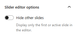 Slider block editor options - Hide other slides - Display only the first or active slide in the editor.