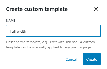 A modal with the title "Create custom template", "Name" field with the value set to "Full width", name input's description text "Describe the template..." and 2 buttons - "Cancel" and "Create"